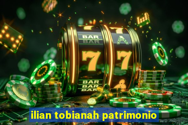 ilian tobianah patrimonio